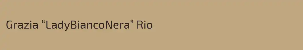 Grazia “LadyBiancoNera” Rio